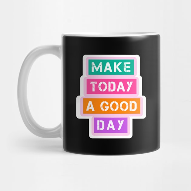 Make today a good day by maryamazhar7654